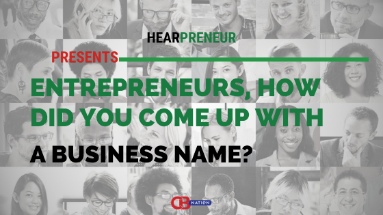 30 Entrepreneurs Reveal How They Came Up With Their Business Name